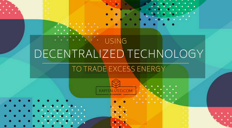 Using Decentralized Technology to Trade Excess Energy