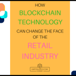 How Blockchain Technology Can Change the Face of the Retail Industry
