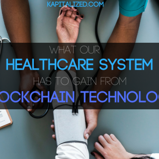 What Our Healthcare System has to gain from Blockchain Technology